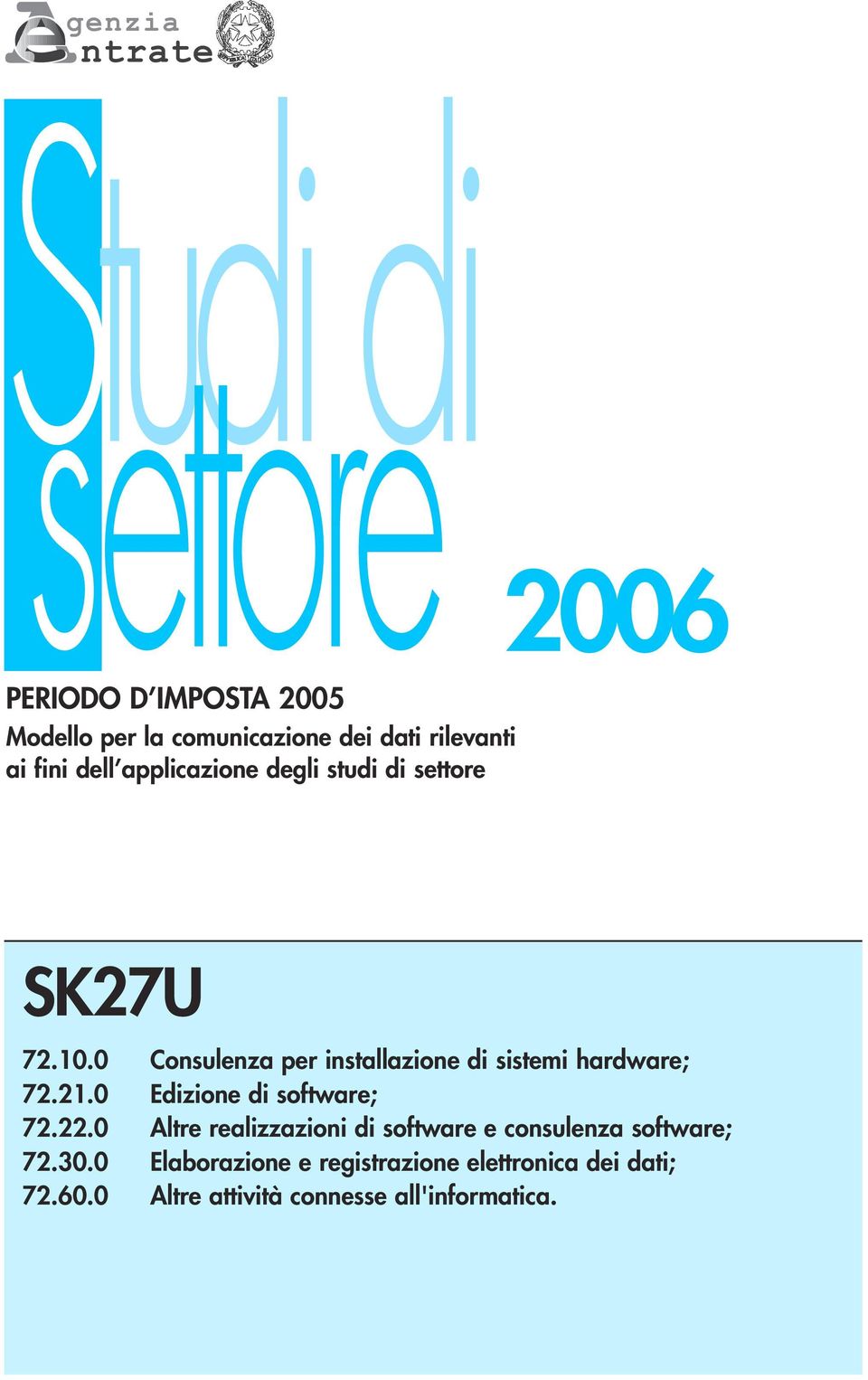 0 Consulenza per installazione di sistemi hardware; 72.21.0 Edizione di software; 72.22.