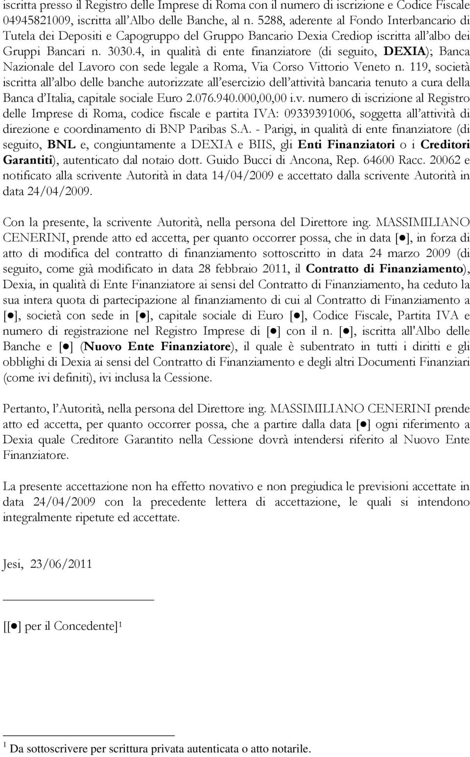 4, in qualità di ente finanziatore (di seguito, DEXIA); Banca Nazionale del Lavoro con sede legale a Roma, Via Corso Vittorio Veneto n.