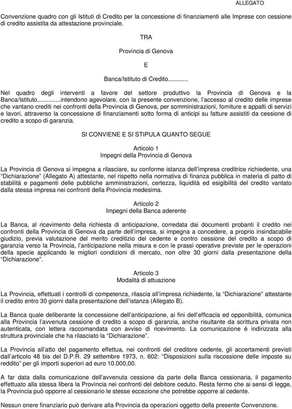 ..intendono agevolare, con la presente convenzione, l accesso al credito delle imprese che vantano crediti nei confronti della Provincia di Genova, per somministrazioni, forniture e appalti di