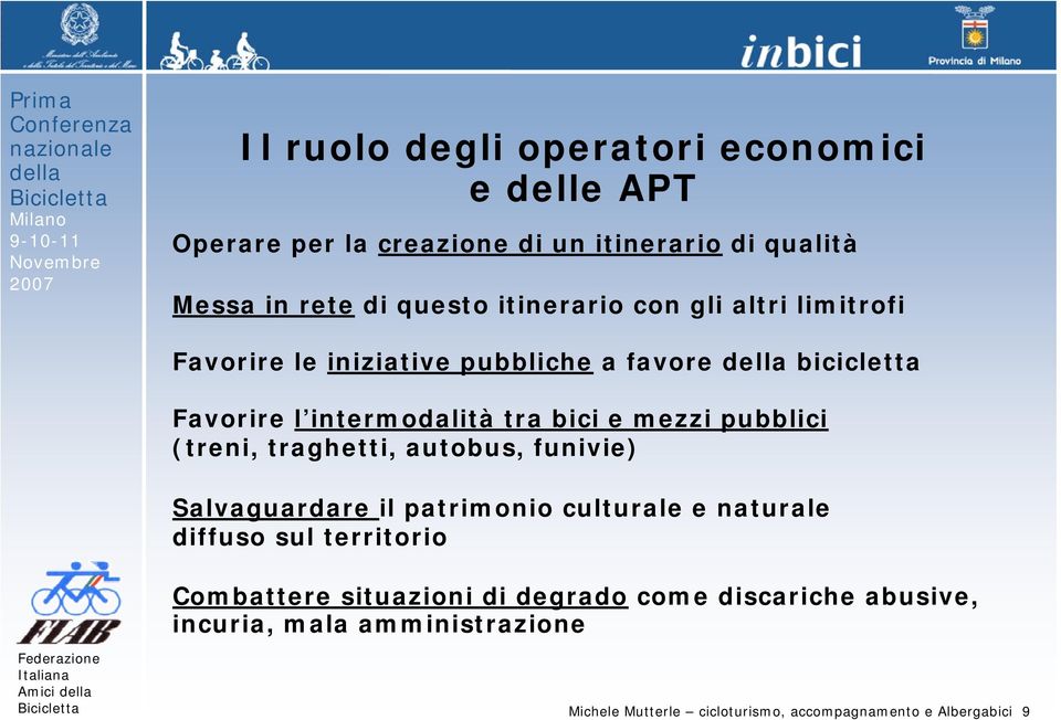 pubblici (treni, traghetti, autobus, funivie) Salvaguardare il patrimonio culturale e naturale diffuso sul territorio Combattere