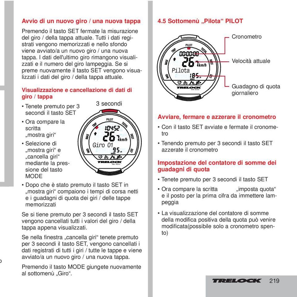 Se si preme nuovamente il tasto SET vengono visualizzati i dati del giro / della tappa attuale.