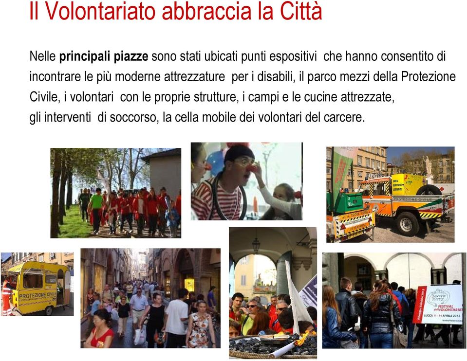 disabili, il parco mezzi della Protezione Civile, i volontari con le proprie strutture,