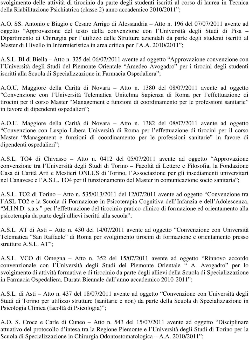 196 del 07/07/2011 avente ad oggetto Approvazione del testo della convenzione con l Università degli Studi di Pisa Dipartimento di Chirurgia per l utilizzo delle Strutture aziendali da parte degli