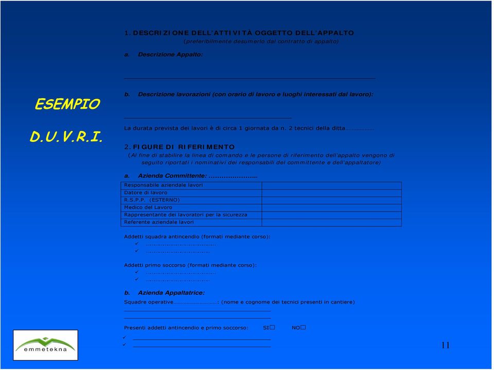 FIGURE DI RIFERIMENTO (Al fine di stabilire la linea di comando e le persone di riferimento dell appalto vengono di seguito riportati i nominativi dei responsabili del committente e dell appaltatore)