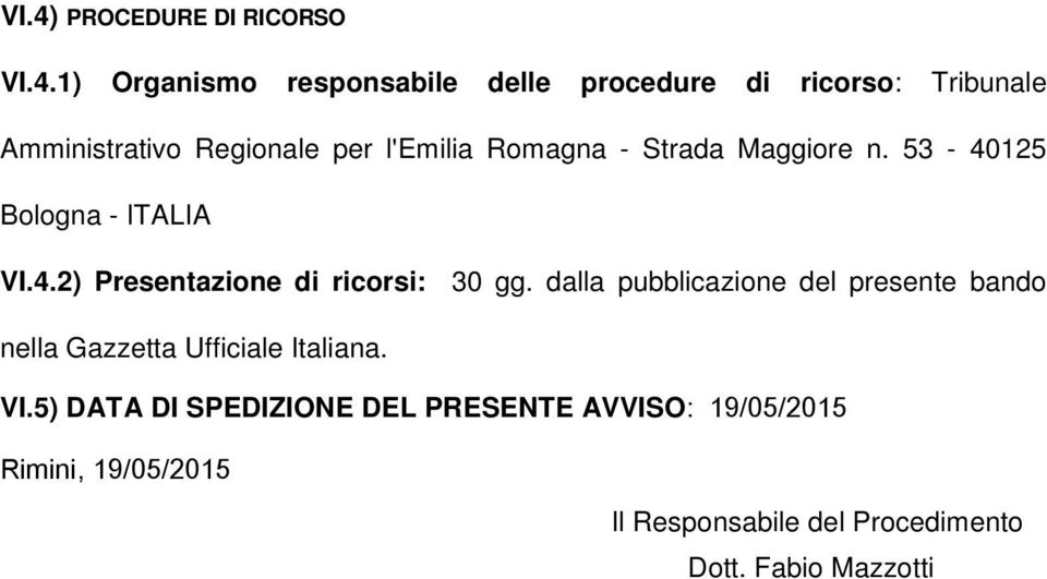 dalla pubblicazione del presente bando nella Gazzetta Ufficiale Italiana. VI.