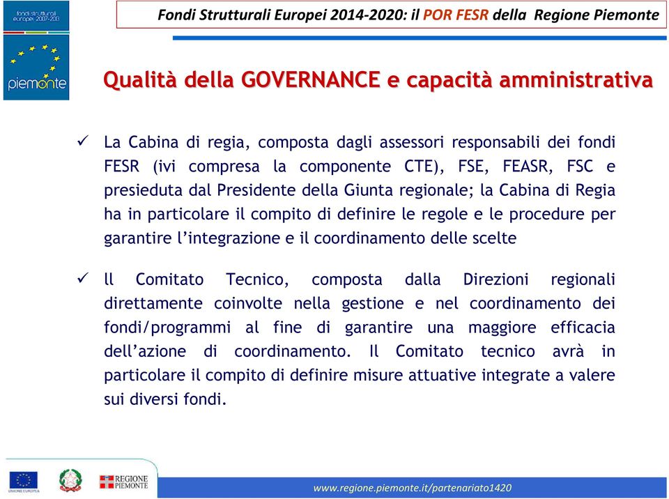 coordinamento delle scelte ll Comitato Tecnico, composta dalla Direzioni regionali direttamente coinvolte nella gestione e nel coordinamento dei fondi/programmi al fine di