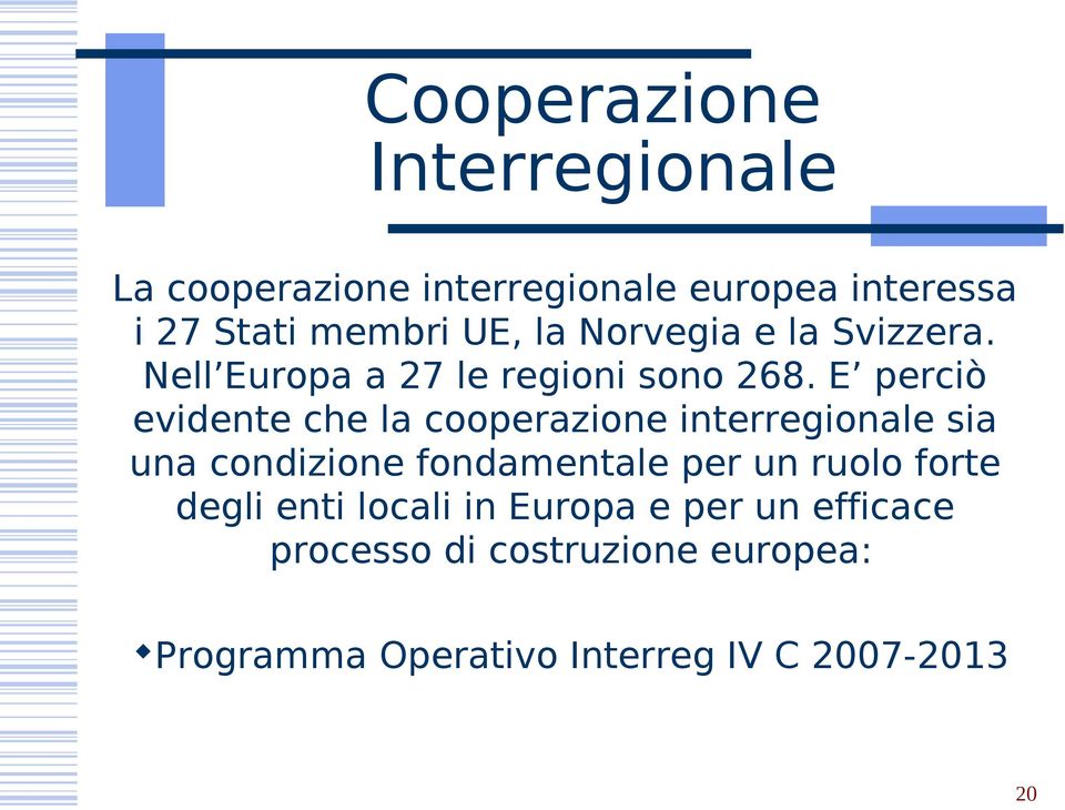 E perciò evidente che la cooperazione interregionale sia una condizione fondamentale per un ruolo