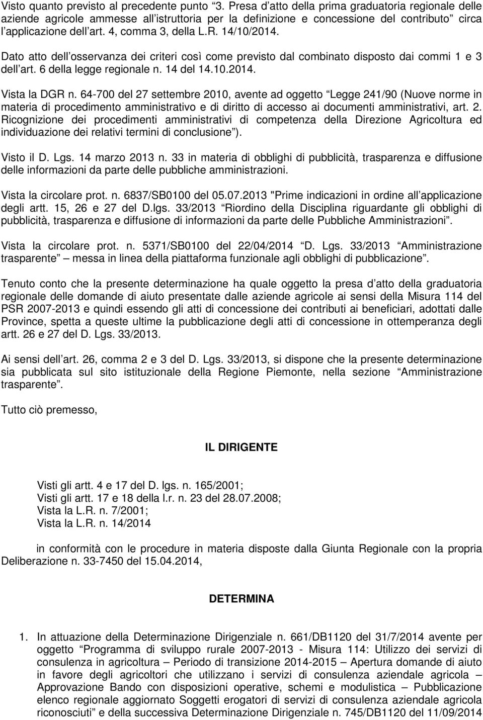 14/10/2014. Dato atto dell osservanza dei criteri così come previsto dal combinato disposto dai commi 1 e 3 dell art. 6 della legge regionale n. 14 del 14.10.2014. Vista la DGR n.