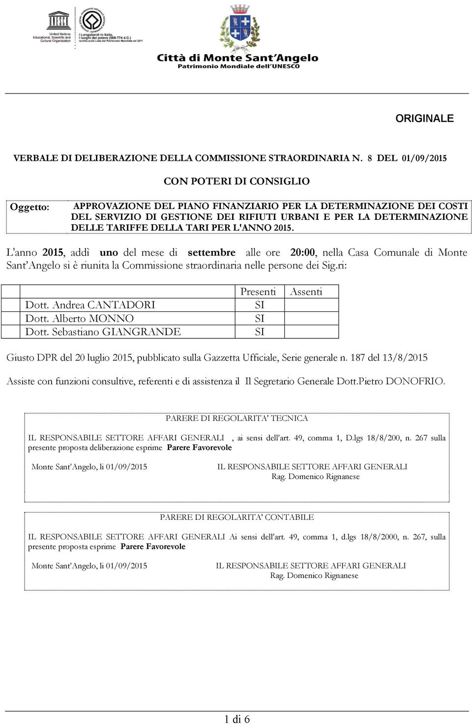 DELLA TARI PER L'ANNO 2015. L'anno 2015, addì uno del mese di settembre alle ore 20:00, nella Casa Comunale di Monte Sant Angelo si è riunita la Commissione straordinaria nelle persone dei Sig.