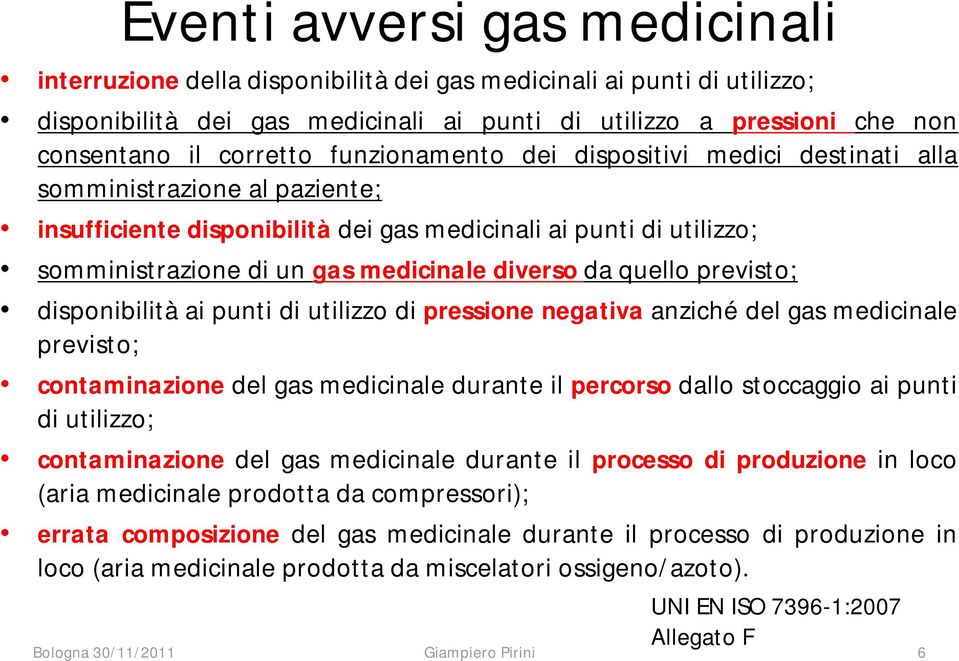 diverso da quello previsto; disponibilità ai punti di utilizzo di pressione negativa anziché del gas medicinale previsto; contaminazione del gas medicinale durante il percorso dallo stoccaggio ai