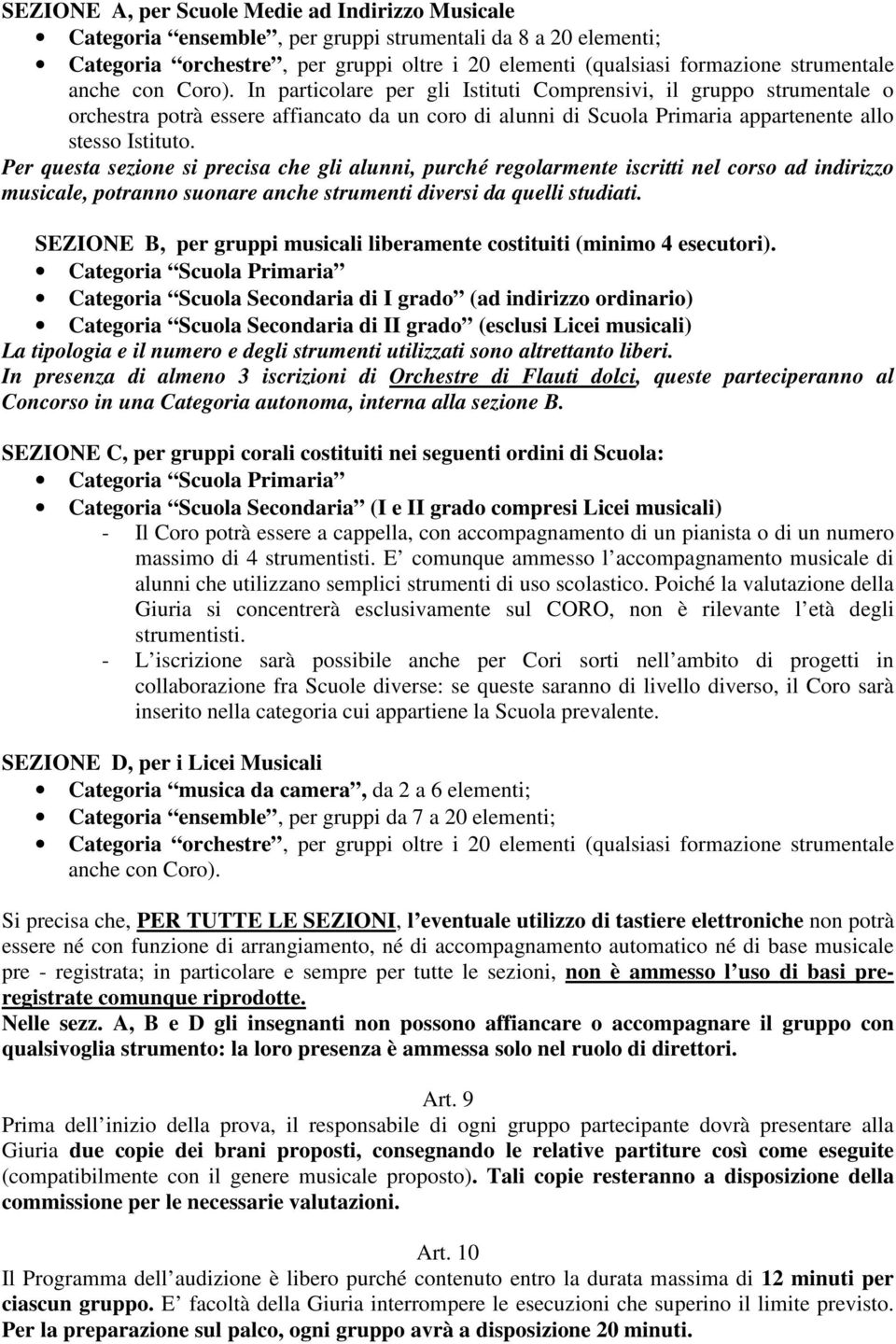 Per questa sezione si precisa che gli alunni, purché regolarmente iscritti nel corso ad indirizzo musicale, potranno suonare anche strumenti diversi da quelli studiati.