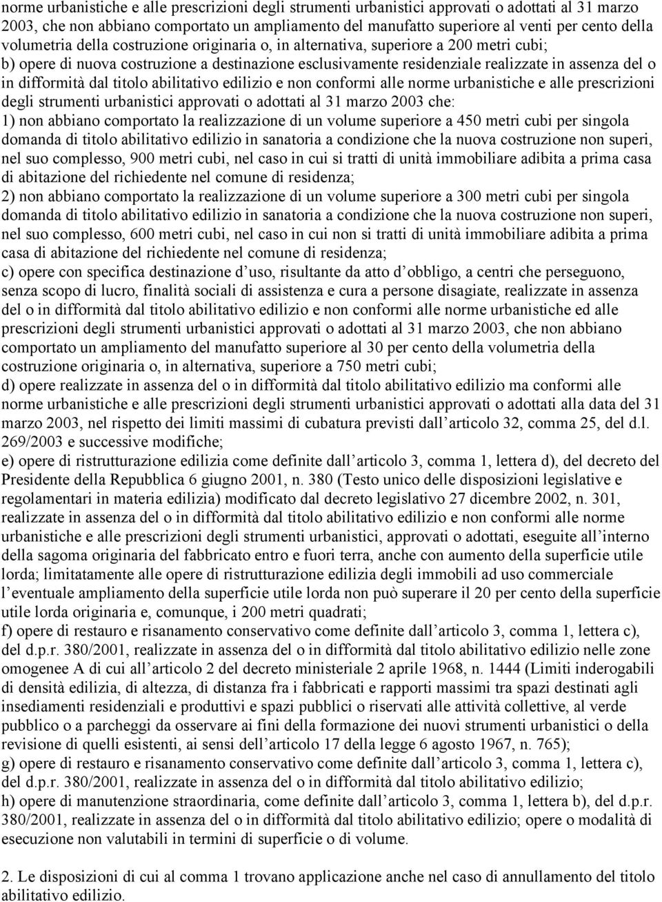 difformità dal titolo abilitativo edilizio e non conformi alle norme urbanistiche e alle prescrizioni degli strumenti urbanistici approvati o adottati al 31 marzo 2003 che: 1) non abbiano comportato