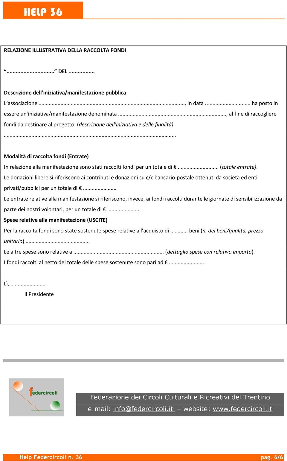 .. Modalità di raccolta fondi (Entrate) In relazione alla manifestazione sono stati raccolti fondi per un totale di... (totale entrate).