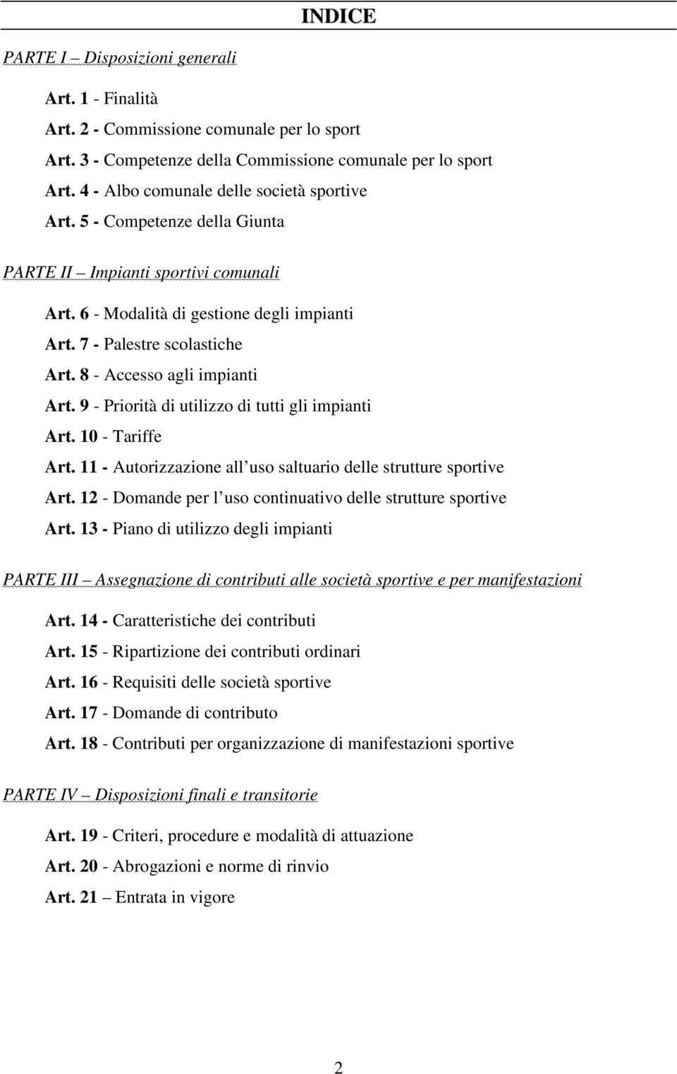 8 - Accesso agli impianti Art. 9 - Priorità di utilizzo di tutti gli impianti Art. 10 - Tariffe Art. 11 - Autorizzazione all uso saltuario delle strutture sportive Art.