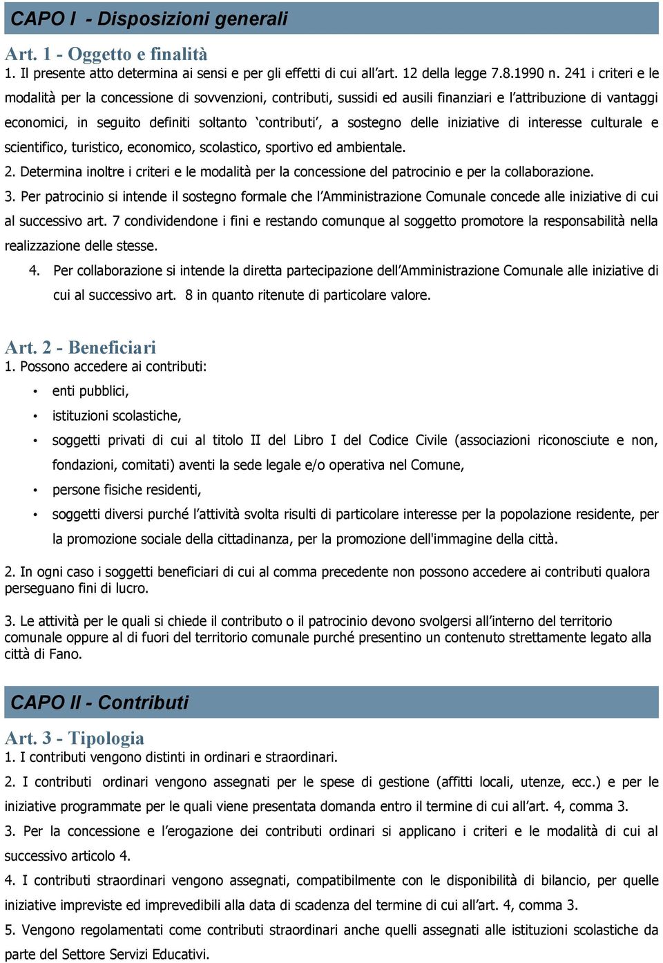 delle iniziative di interesse culturale e scientifico, turistico, economico, scolastico, sportivo ed ambientale. 2.