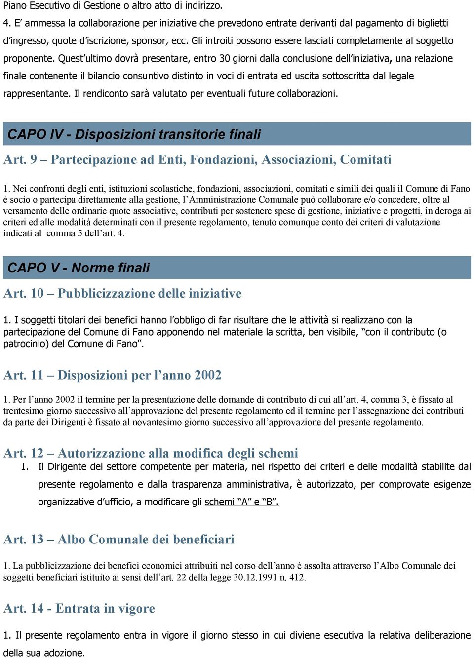 Gli introiti possono essere lasciati completamente al soggetto proponente.