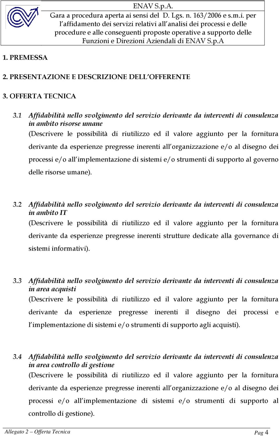 e/o all implementazione di sistemi e/o strumenti di supporto al governo delle risorse umane). 3.