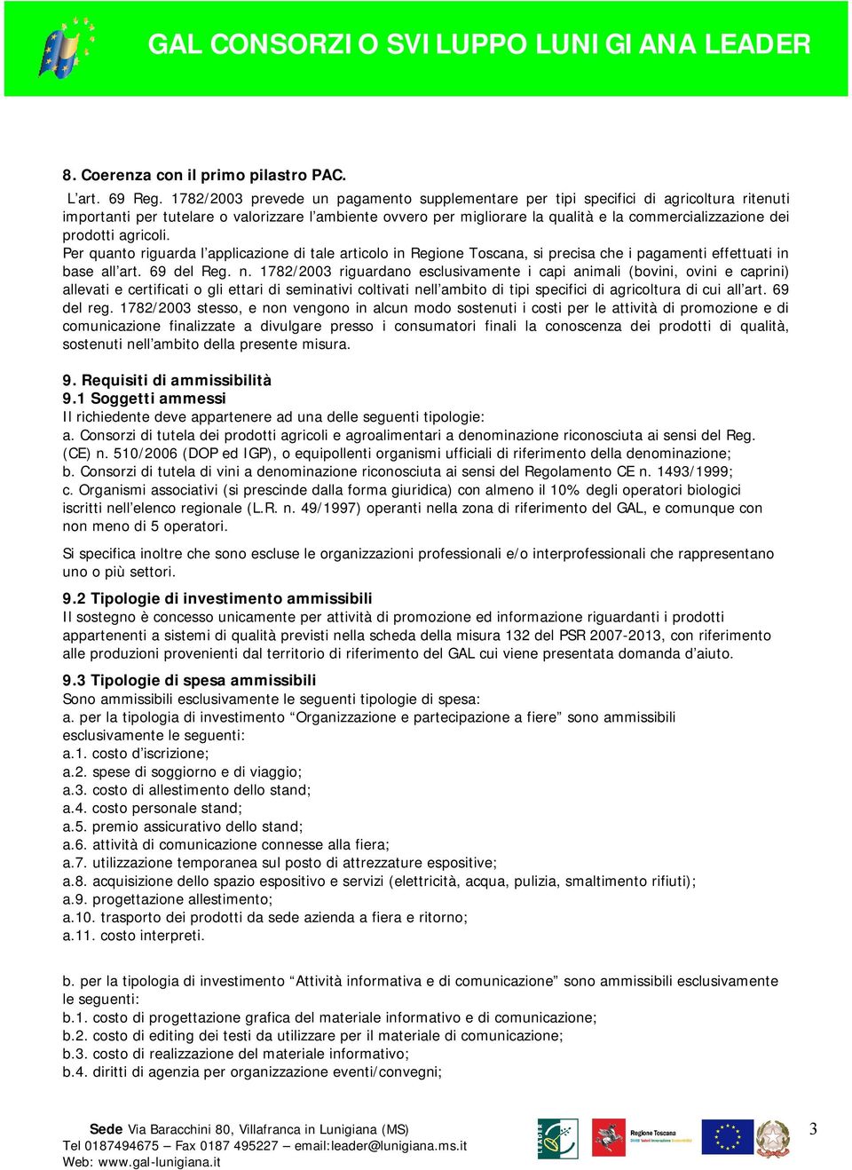 prodotti agricoli. Per quanto riguarda l applicazione di tale articolo in Regione Toscana, si precisa che i pagamenti effettuati in base all art. 69 del Reg. n.