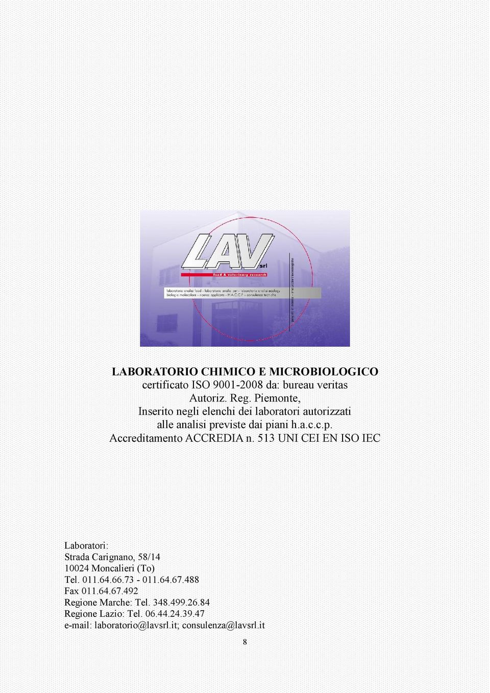 513 UNI CEI EN ISO IEC Laboratori: Strada Carignano, 58/14 10024 Moncalieri (To) Tel. 011.64.66.73-011.64.67.