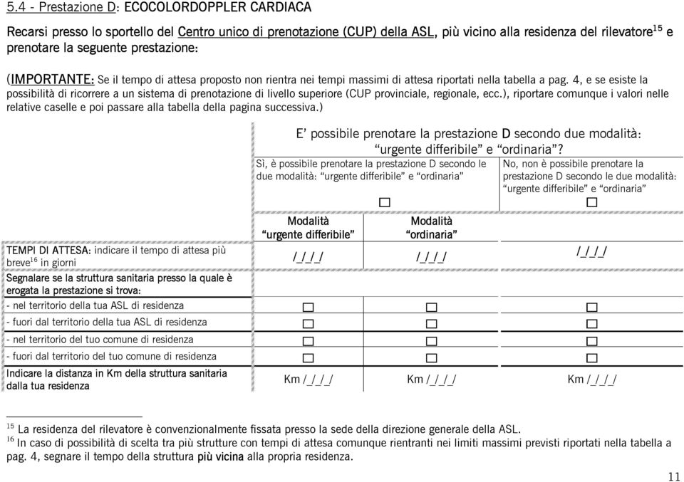 4, e se esiste la possibilità di ricorrere a un sistema di prenotazione di livello superiore (CUP provinciale, regionale, ecc.