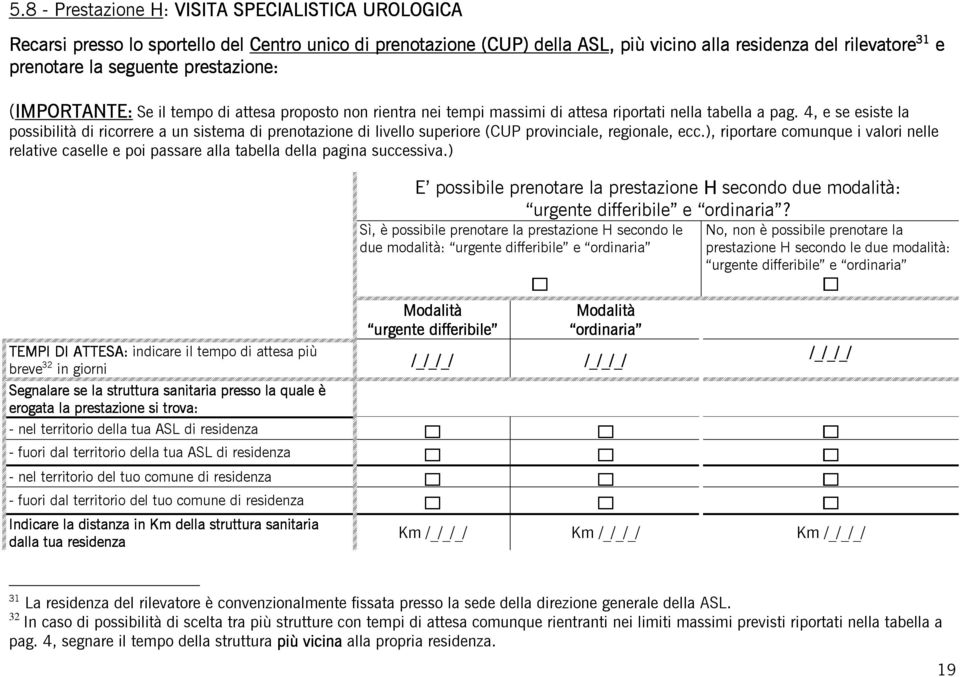 4, e se esiste la possibilità di ricorrere a un sistema di prenotazione di livello superiore (CUP provinciale, regionale, ecc.