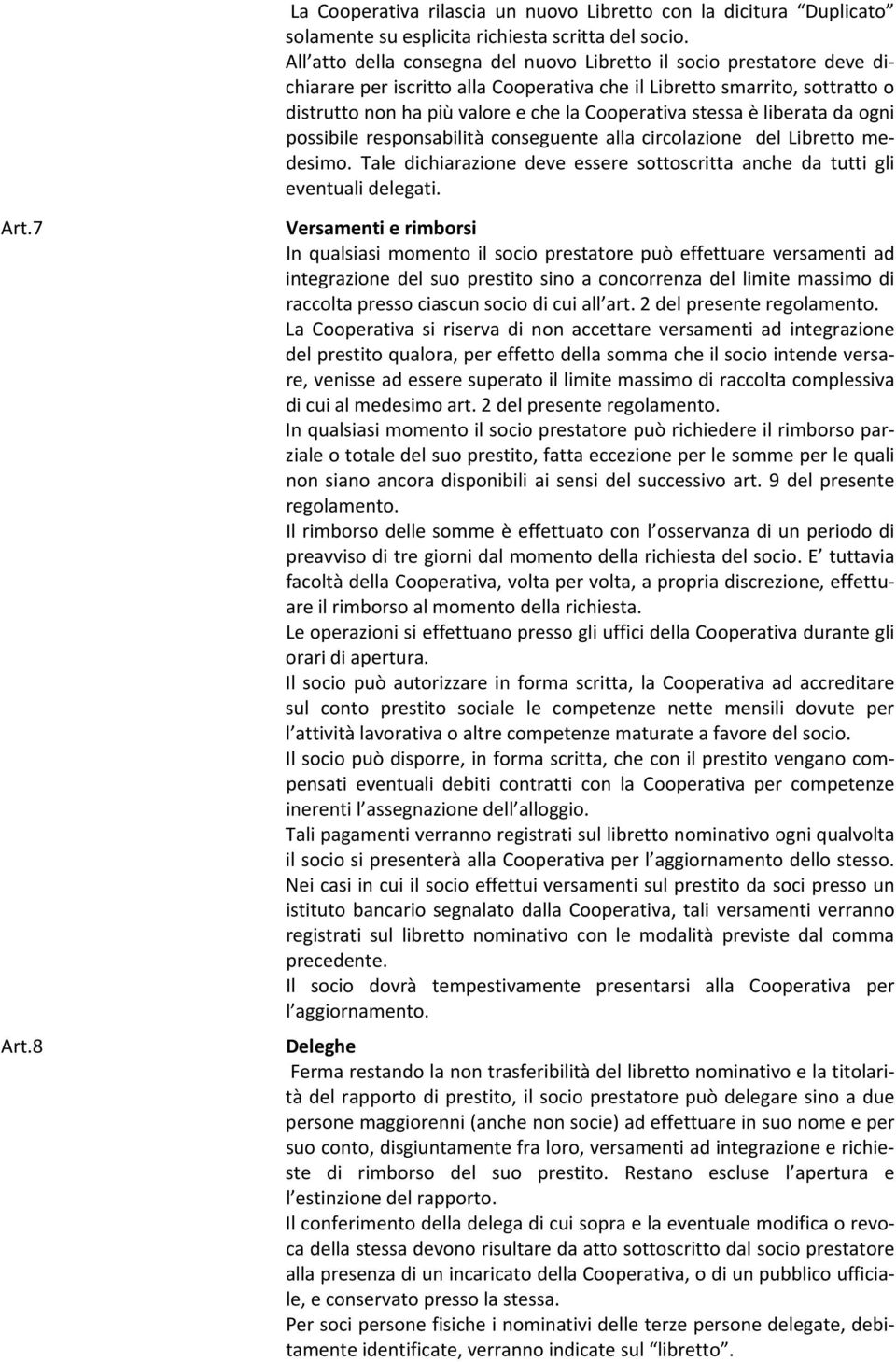 stessa è liberata da ogni possibile responsabilità conseguente alla circolazione del Libretto medesimo. Tale dichiarazione deve essere sottoscritta anche da tutti gli eventuali delegati. Art.7 Art.