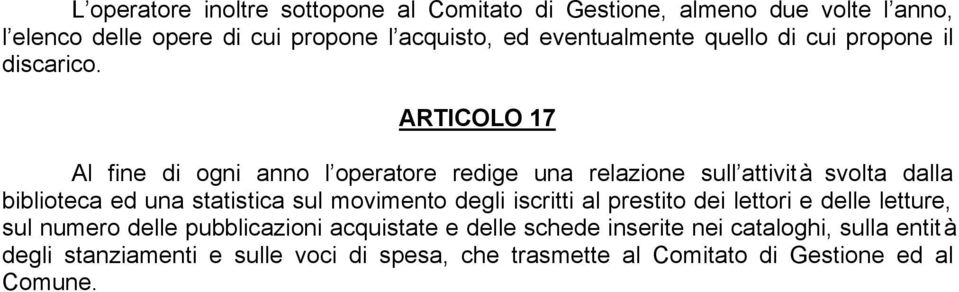 ARTICOLO 17 Al fine di ogni anno l operatore redige una relazione sull attività svolta dalla biblioteca ed una statistica sul movimento