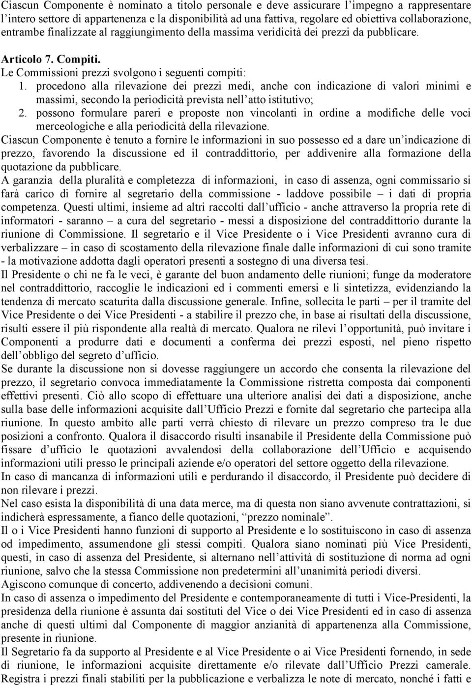 procedono alla rilevazione dei prezzi medi, anche con indicazione di valori minimi e massimi, secondo la periodicità prevista nell atto istitutivo; 2.