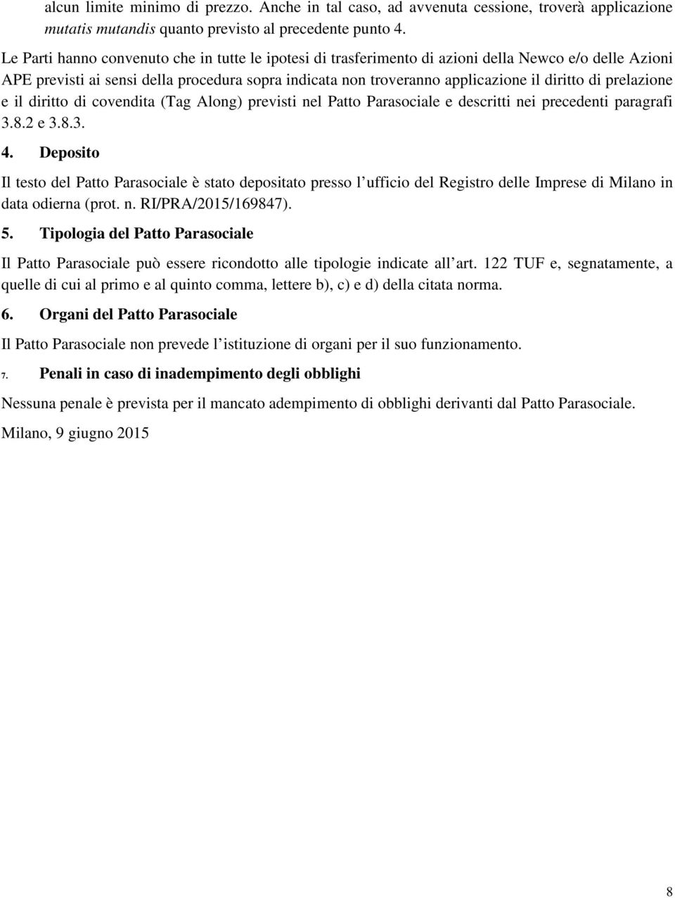 prelazione e il diritto di covendita (Tag Along) previsti nel Patto Parasociale e descritti nei precedenti paragrafi 3.8.2 e 3.8.3. 4.