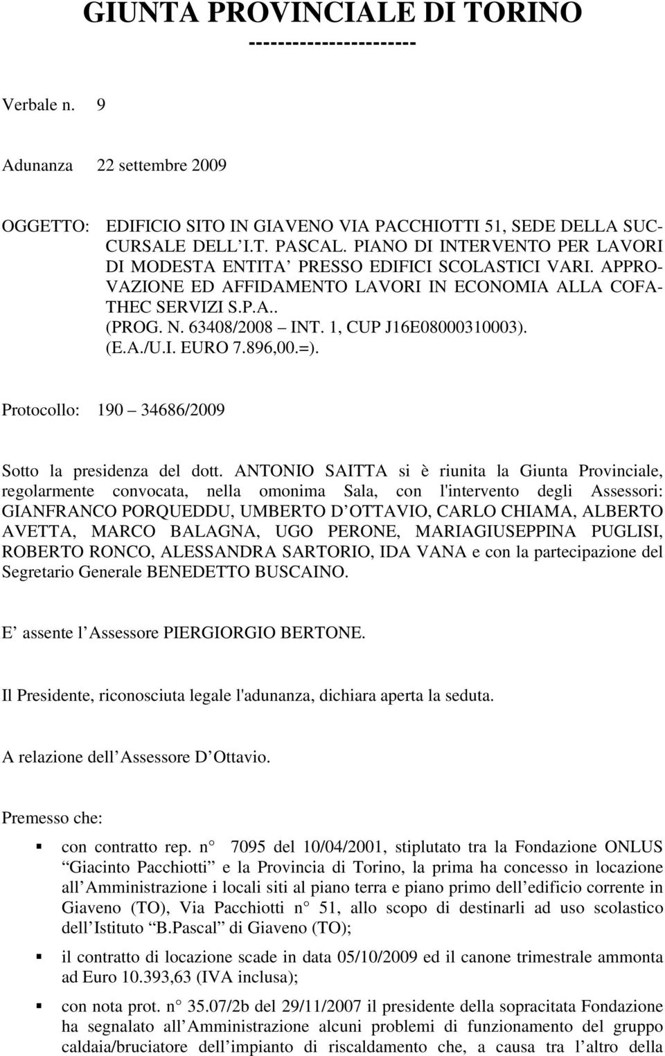 1, CUP J16E08000310003). (E.A./U.I. EURO 7.896,00.=). Protocollo: 190 34686/2009 Sotto la presidenza del dott.