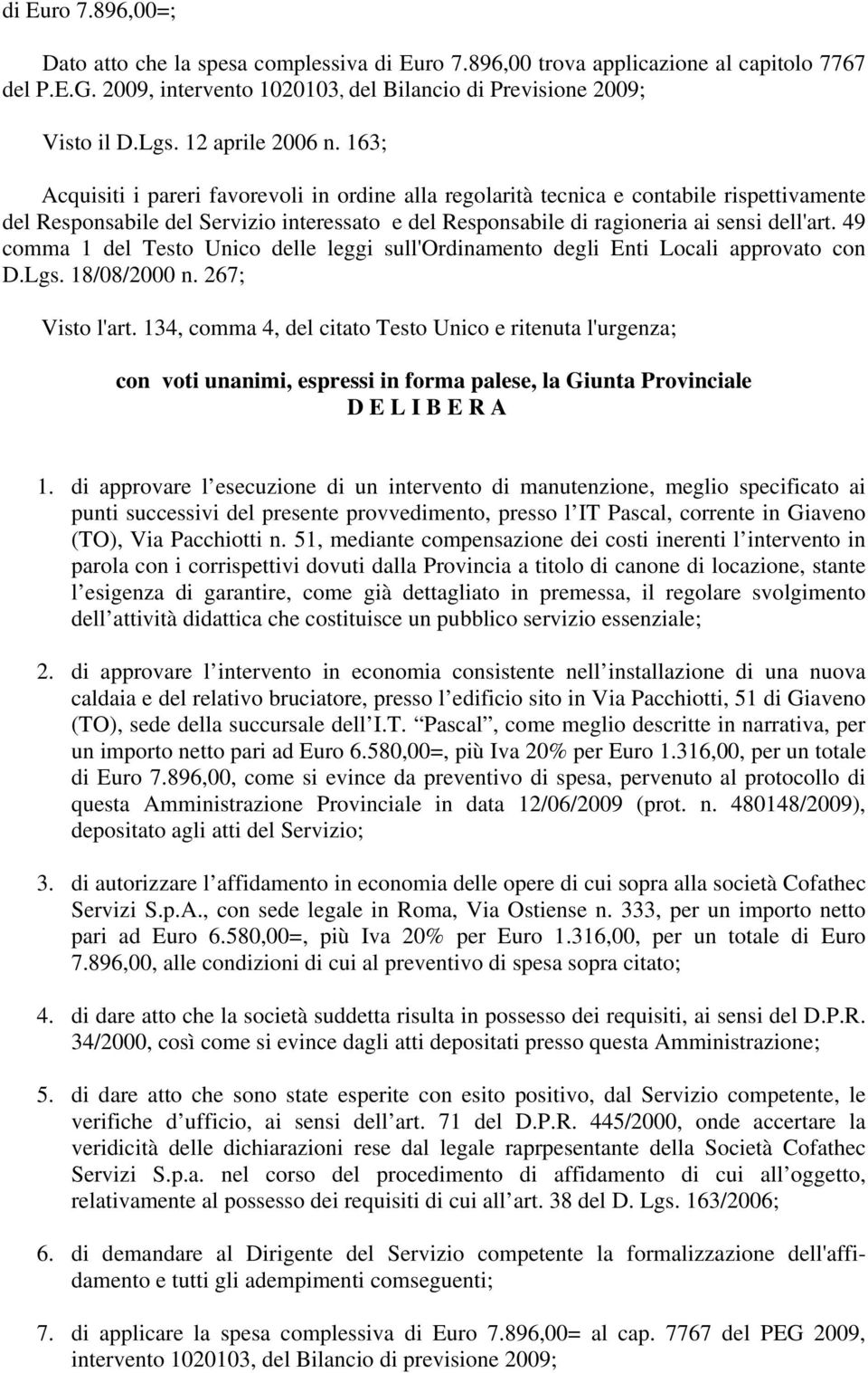 163; Acquisiti i pareri favorevoli in ordine alla regolarità tecnica e contabile rispettivamente del Responsabile del Servizio interessato e del Responsabile di ragioneria ai sensi dell'art.