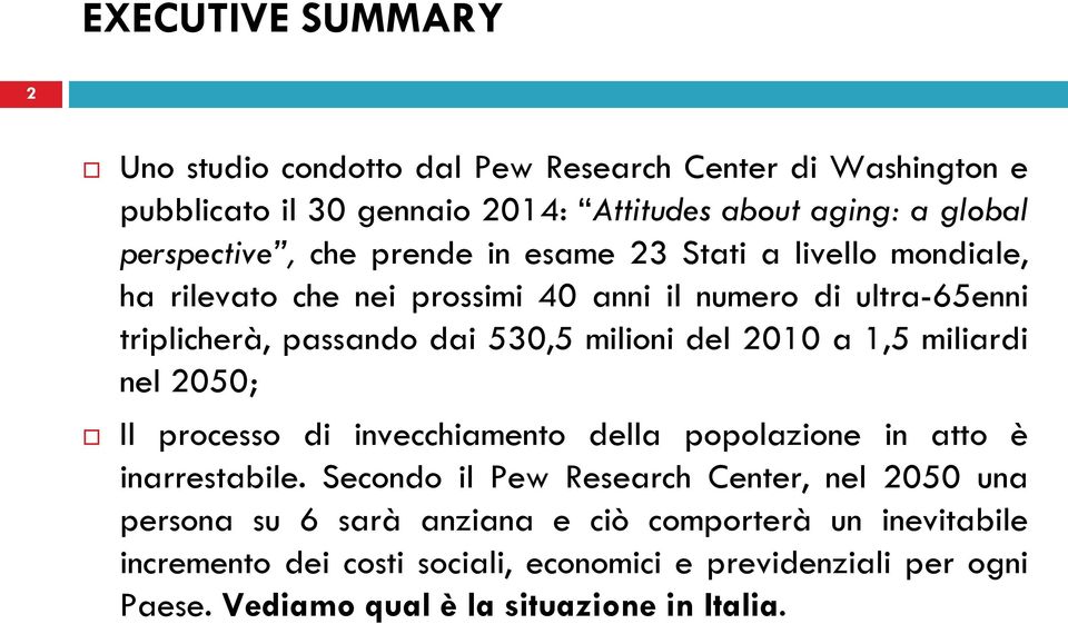 2010 a 1,5 miliardi nel 2050; Il processo di invecchiamento della popolazione in atto è inarrestabile.