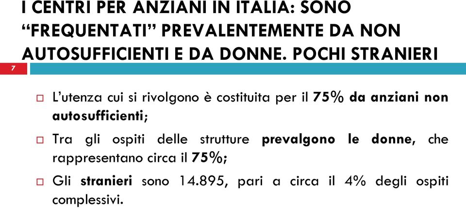 POCHI STRANIERI L utenza cui si rivolgono è costituita per il 75% da anziani non