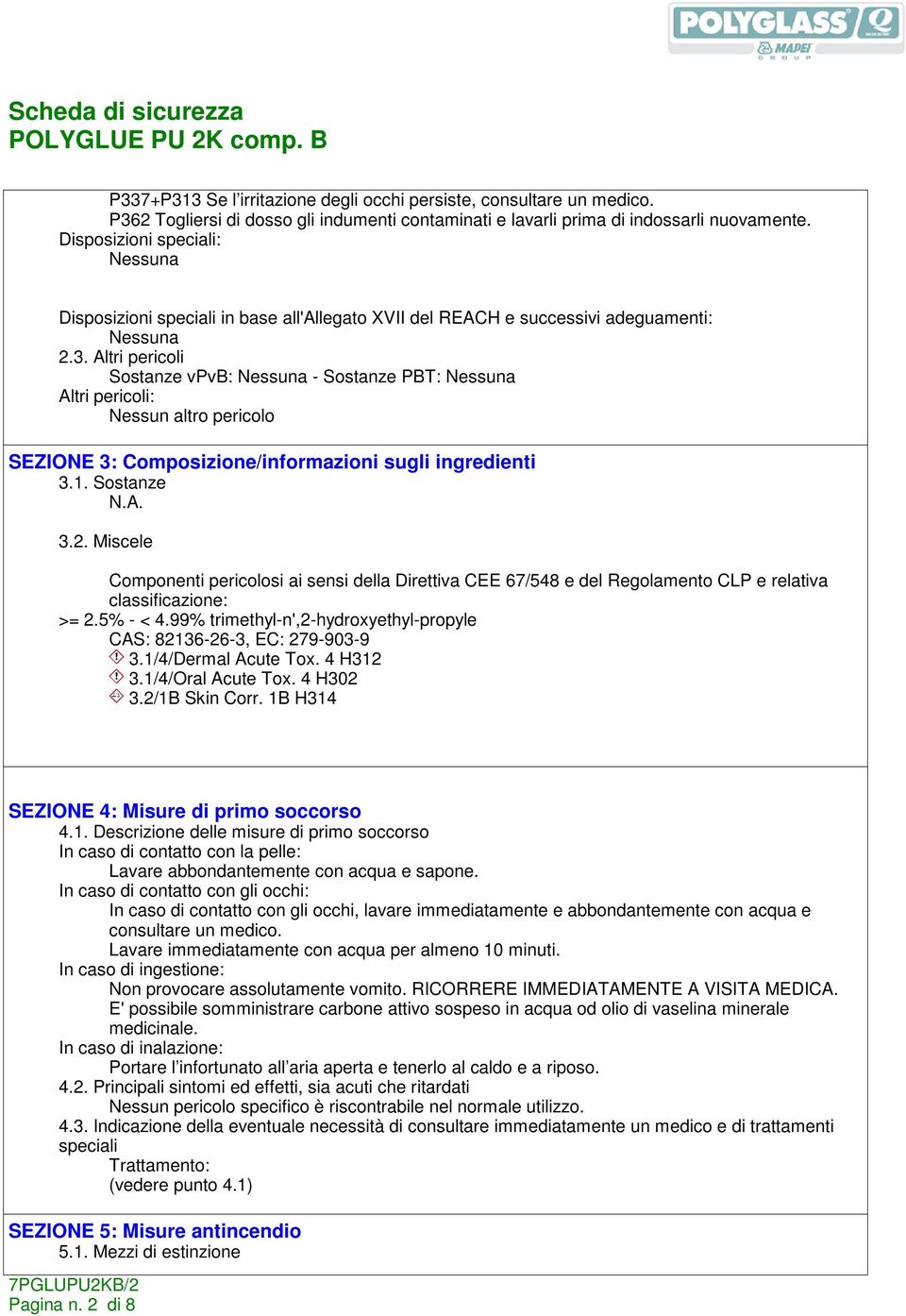 Altri pericoli Sostanze vpvb: Nessuna - Sostanze PBT: Nessuna Altri pericoli: Nessun altro pericolo SEZIONE 3: Composizione/informazioni sugli ingredienti 3.1. Sostanze 3.2.