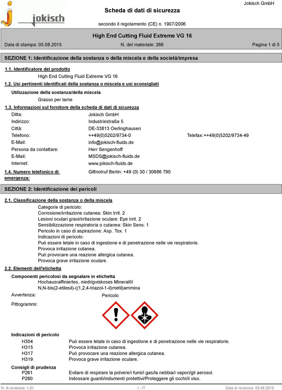 Informazioni sul fornitore della scheda di dati di sicurezza Ditta: Indirizzo: Città: Industriestraße 5 DE-33813 Oerlinghausen Telefono: ++49(0)5202/9734-0 Telefax: ++49(0)5202/9734-49 E-Mail: