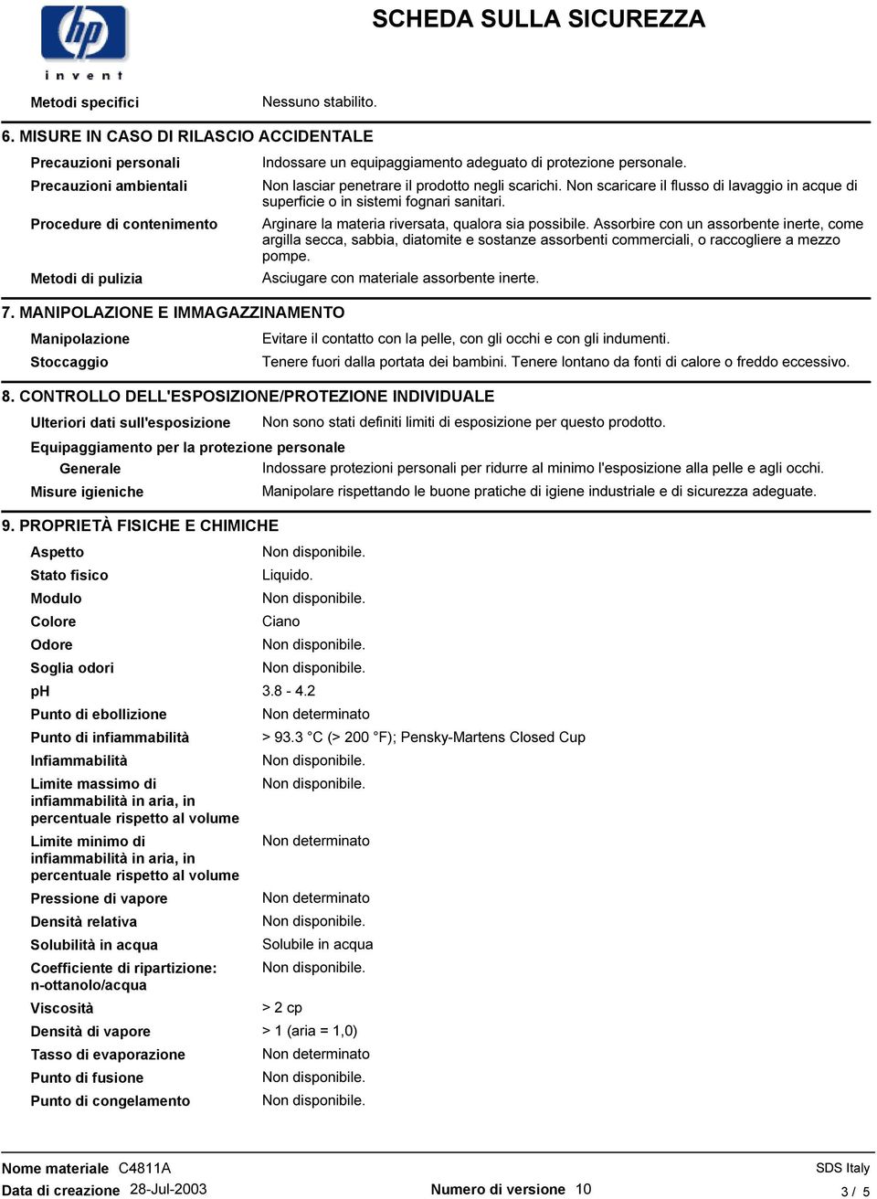 Non scaricare il flusso di lavaggio in acque di superficie o in sistemi fognari sanitari. Arginare la materia riversata, qualora sia possibile.