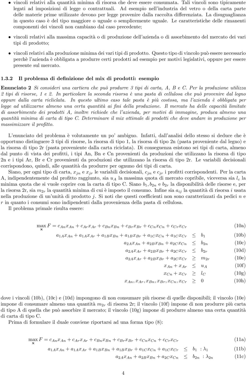 La disuguaglianza in questo caso è del tipo maggiore o uguale o semplicemente uguale.