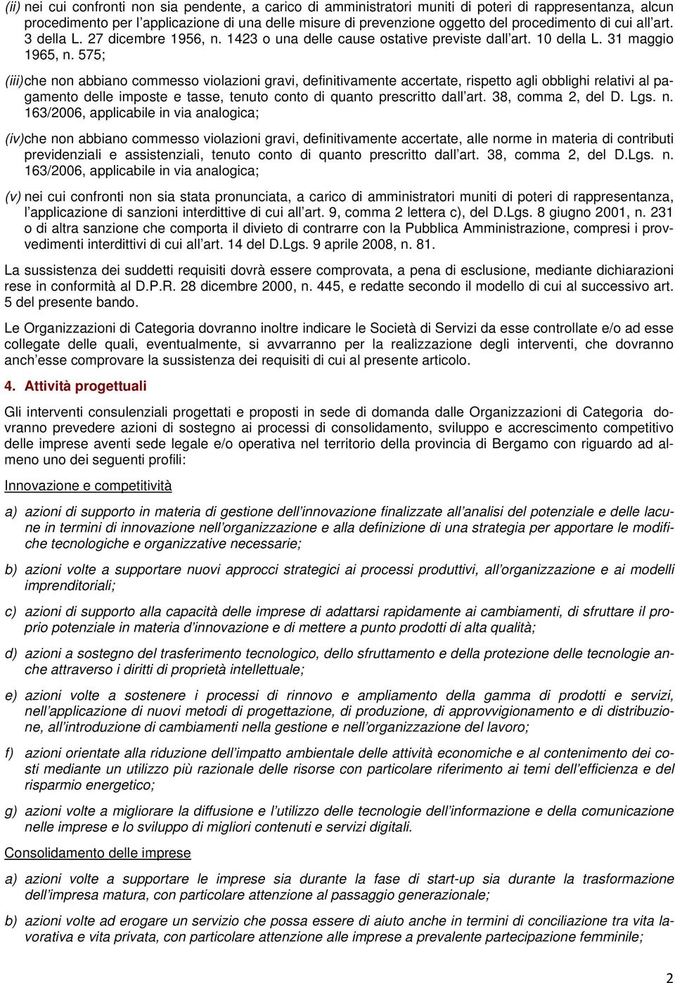 575; (iii) che non abbiano commesso violazioni gravi, definitivamente accertate, rispetto agli obblighi relativi al pagamento delle imposte e tasse, tenuto conto di quanto prescritto dall art.