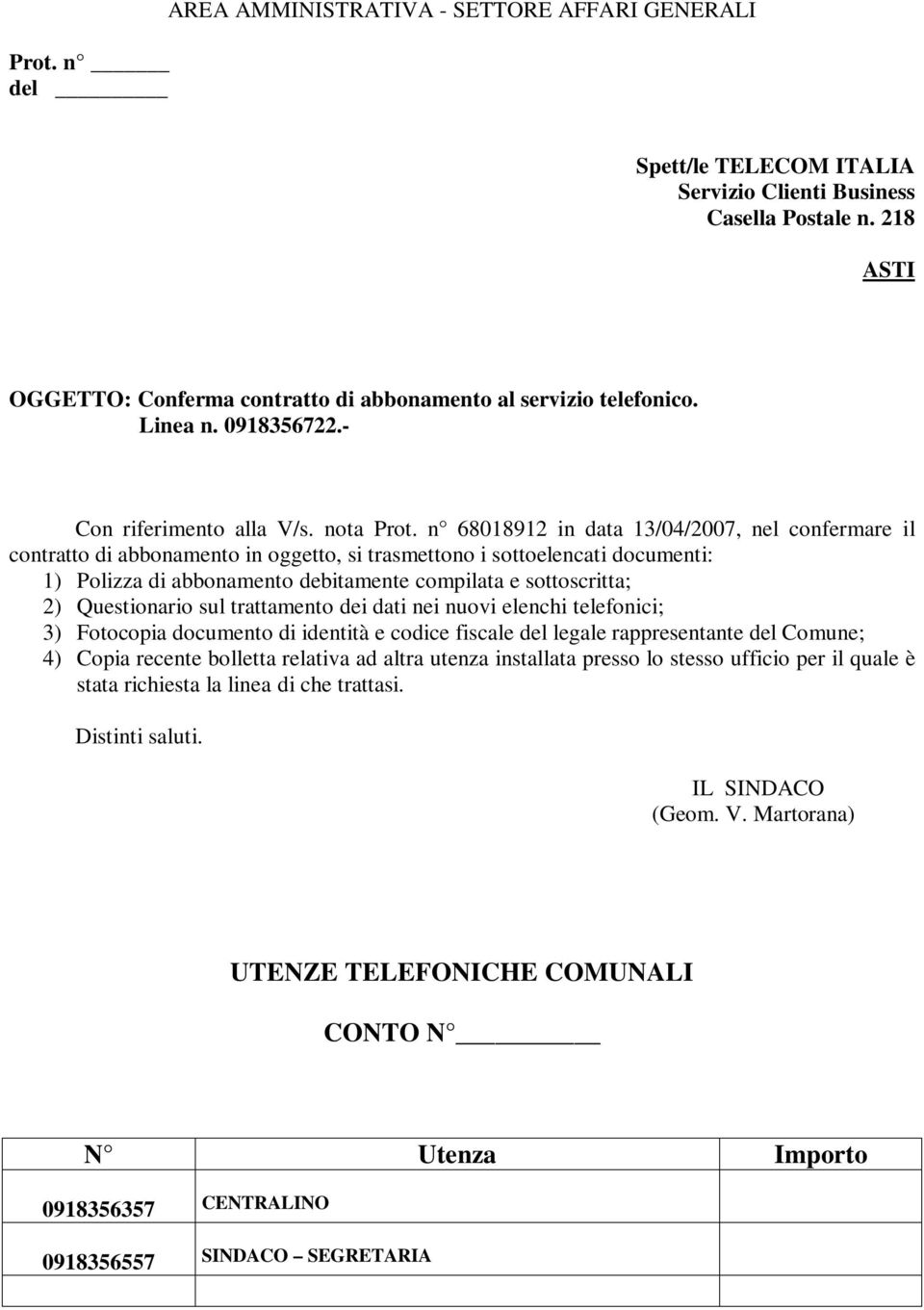 Questionario sul trattamento dei dati nei nuovi elenchi telefonici; 3) Fotocopia documento di identità e codice fiscale del legale rappresentante del Comune; 4) Copia recente bolletta relativa ad