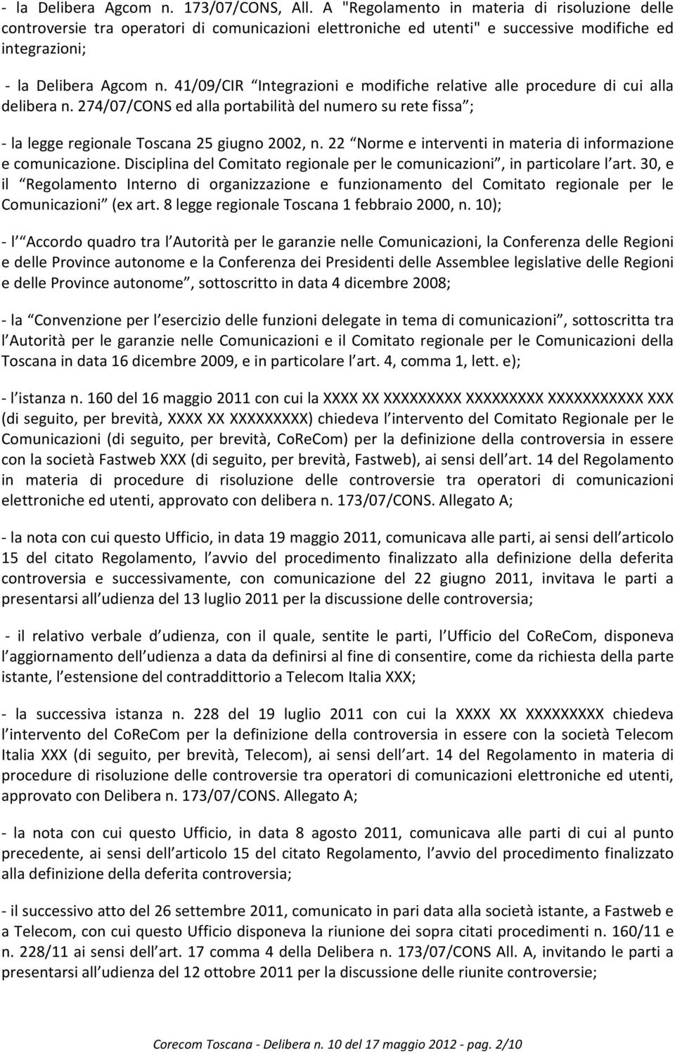 41/09/CIR Integrazioni e modifiche relative alle procedure di cui alla delibera n. 274/07/CONS ed alla portabilità del numero su rete fissa ; - la legge regionale Toscana 25 giugno 2002, n.