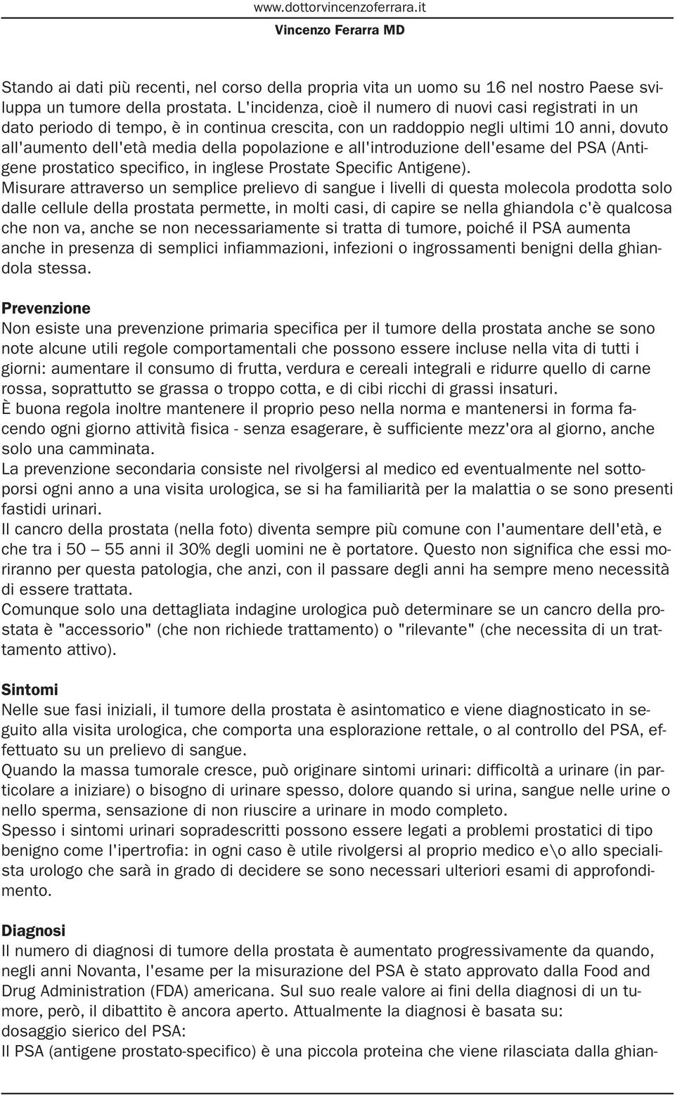 all'introduzione dell'esame del PSA (Antigene prostatico specifico, in inglese Prostate Specific Antigene).