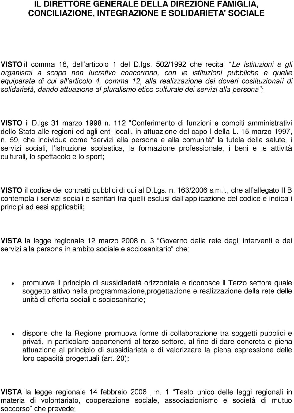 costituzionali di solidarietà, dando attuazione al pluralismo etico culturale dei servizi alla persona ; VISTO il D.lgs 31 marzo 1998 n.