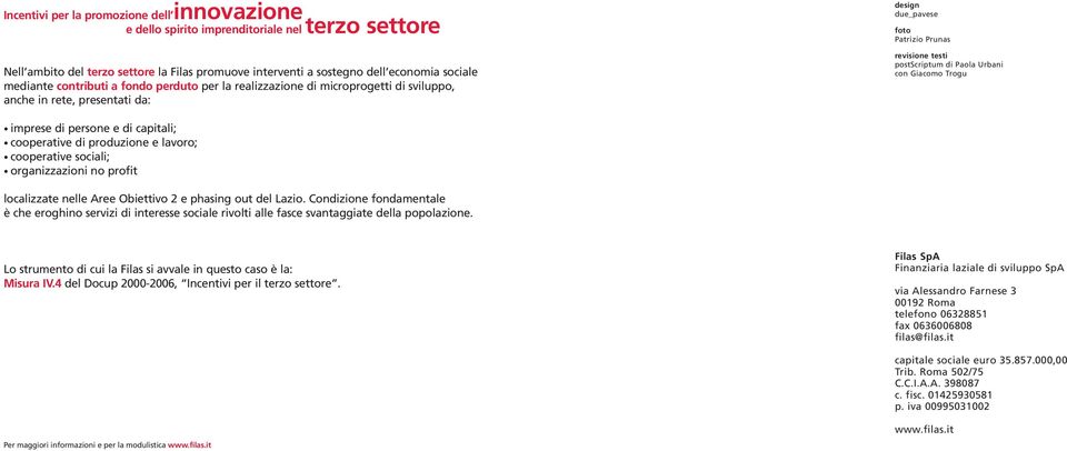 Giacomo Trogu imprese di persone e di capitali; cooperative di produzione e lavoro; cooperative sociali; organizzazioni no profit localizzate nelle Aree Obiettivo 2 e phasing out del Lazio.