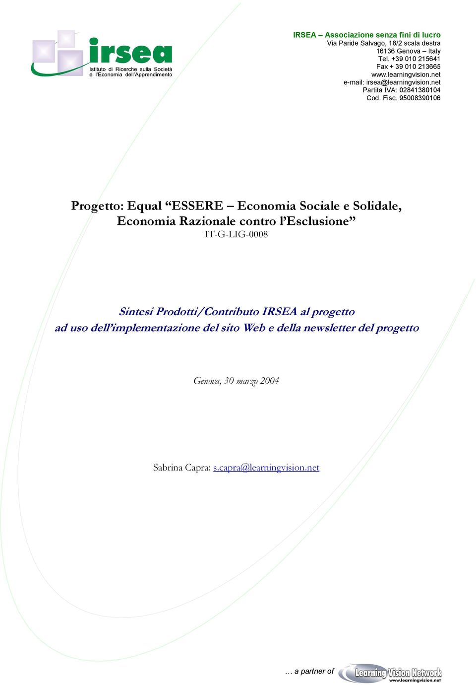 95008390106 Progetto: Equal ESSERE Economia Sociale e Solidale, Economia Razionale contro l Esclusione IT-G-LIG-0008 Sintesi