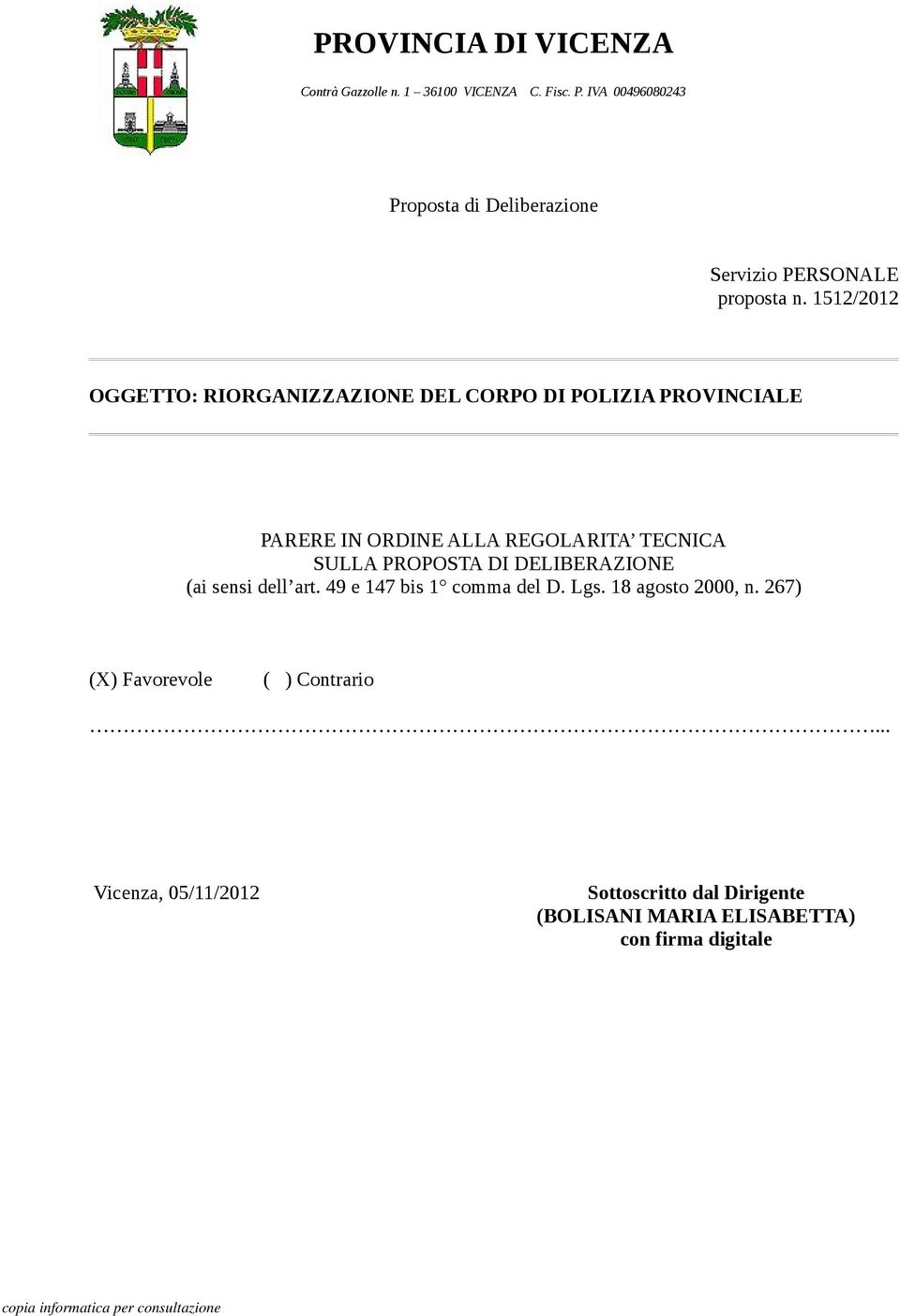 1512/2012 OGGETTO: RIORGANIZZAZIONE DEL CORPO DI POLIZIA PROVINCIALE PARERE IN ORDINE ALLA REGOLARITA TECNICA SULLA