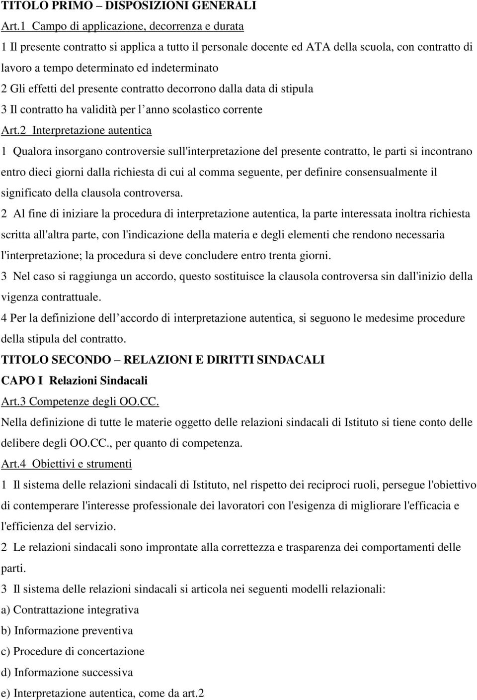 effetti del presente contratto decorrono dalla data di stipula 3 Il contratto ha validità per l anno scolastico corrente Art.