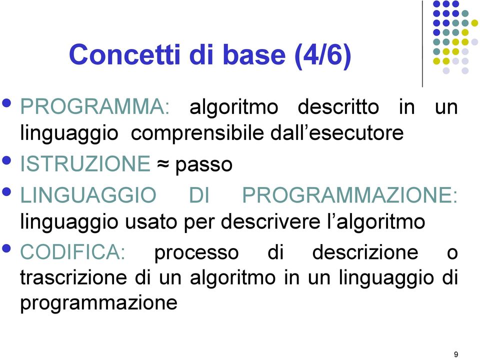 PROGRAMMAZIONE: linguaggio usato per descrivere l algoritmo CODIFICA: