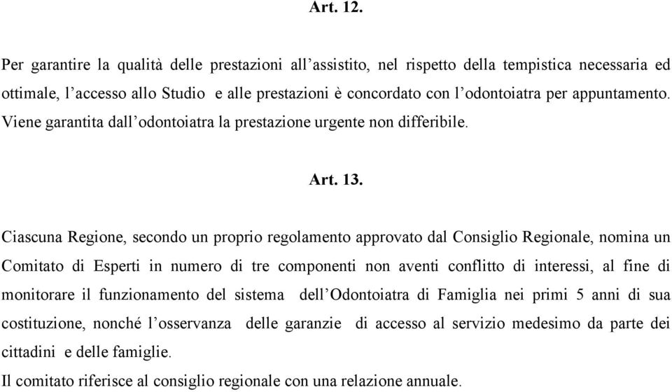 appuntamento. Viene garantita dall odontoiatra la prestazione urgente non differibile. Art. 13.