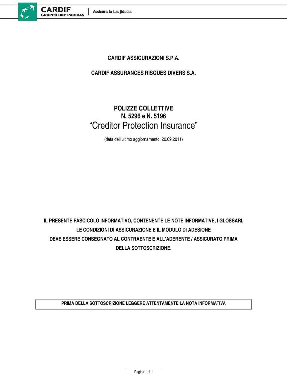 2011) IL PRESENTE FASCICOLO INFORMATIVO, CONTENENTE LE NOTE INFORMATIVE, I GLOSSARI, LE CONDIZIONI DI ASSICURAZIONE E IL