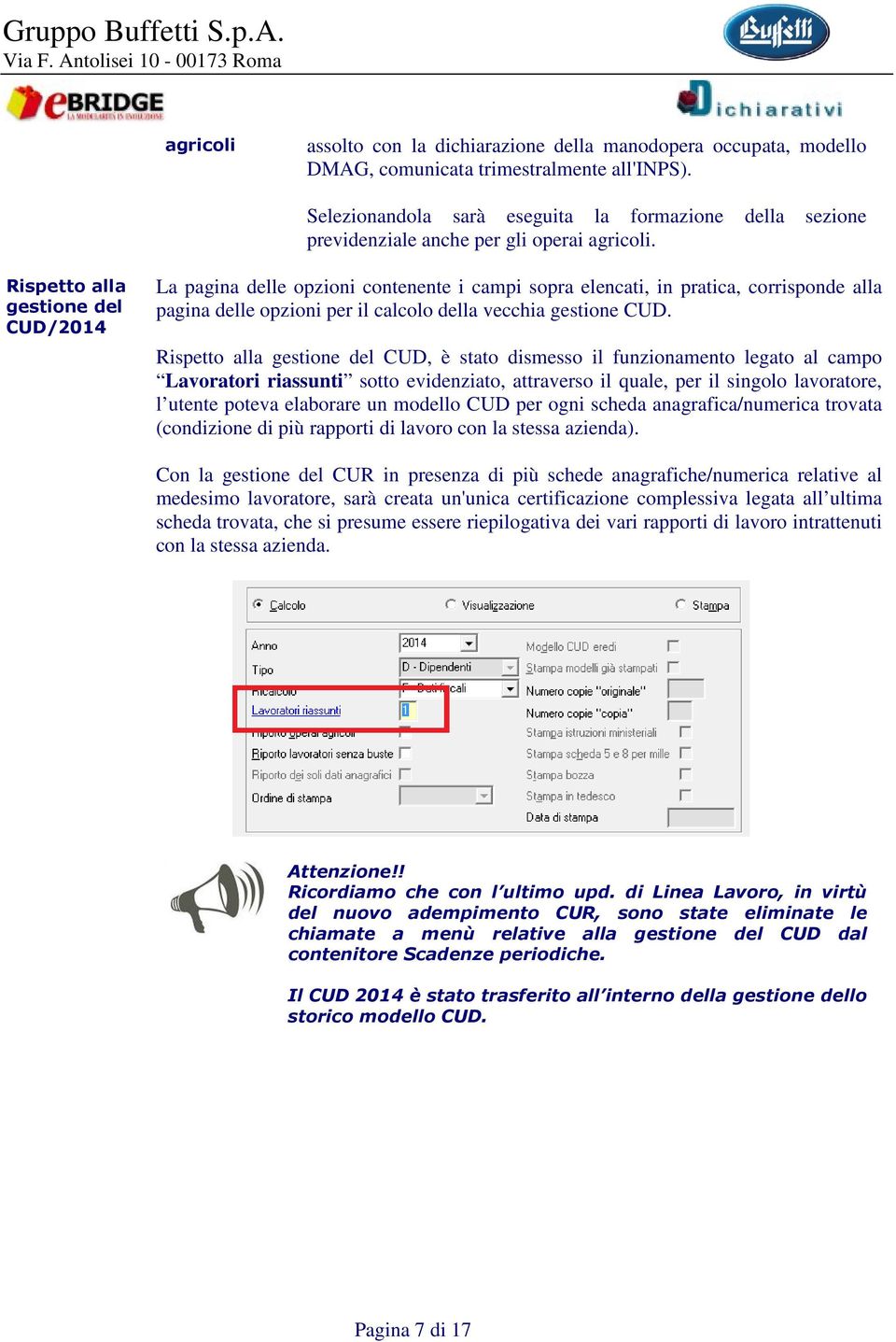 Rispetto alla gestione del CUD/2014 La pagina delle opzioni contenente i campi sopra elencati, in pratica, corrisponde alla pagina delle opzioni per il calcolo della vecchia gestione CUD.